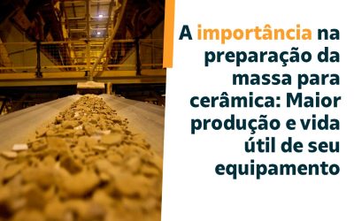 A importância na preparação da massa para cerâmica: Maior produção e vida útil de seu equipamento