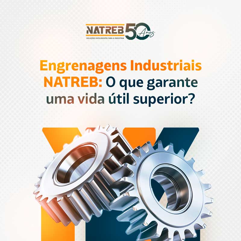 natreb_engrenagens_industriais_natreb_o_que_garante_uma_vida_util_superior
